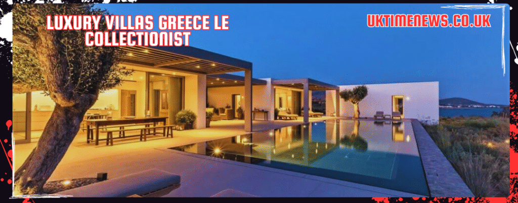 luxury villas greece le collectionist