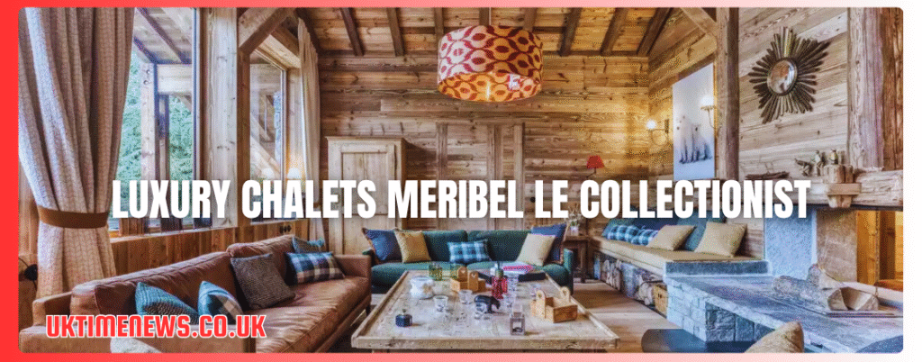 luxury chalets meribel le collectionist