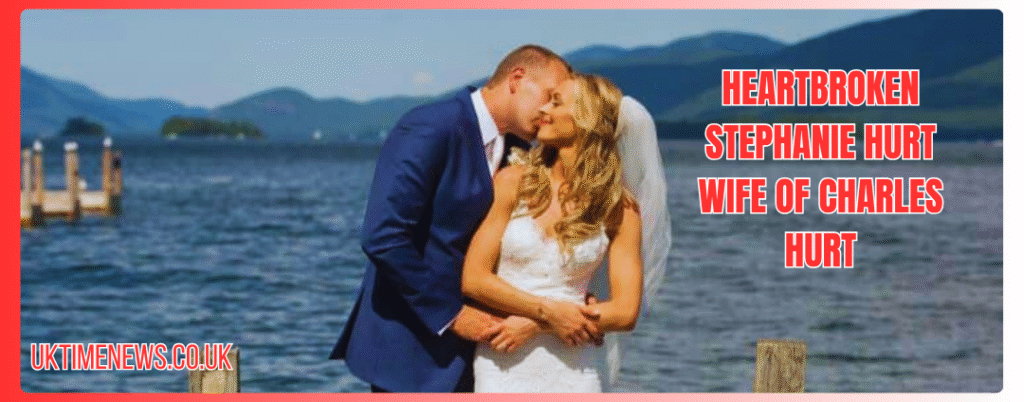 heartbroken stephanie hurt wife of charles hurt